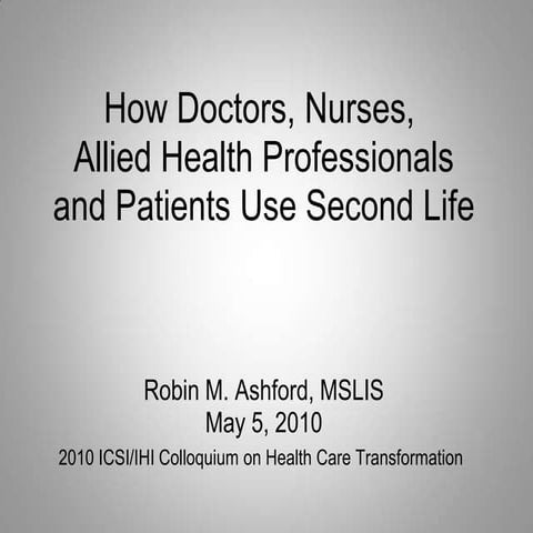 How Doctors, Nurses, Allied Health Professionals and Patients Use Second Life