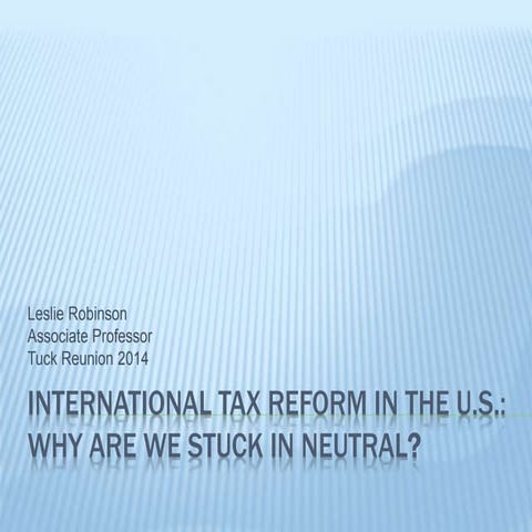 Tuck Reunion 2014 - International Tax Reform in the U.S.: Why Are We Stuck in...