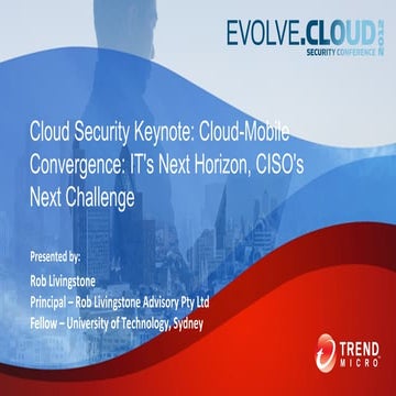 Cloud Security Keynote: Cloud-Mobile Convergence: IT's Next Horizon, CISO's N...