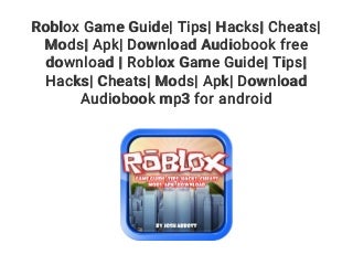 Roblox Game Guide- Tips- Hacks- Cheats- Mods- Apk- Download Audiobook free download - Roblox Game Guide- Tips- Hacks- Cheats- Mods- Apk- Download Audiobook mp3 for android