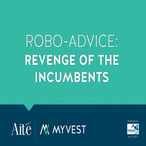 Robo Advice:  Revenge of the Incumbents (MyVest and Aite INVEST session)
