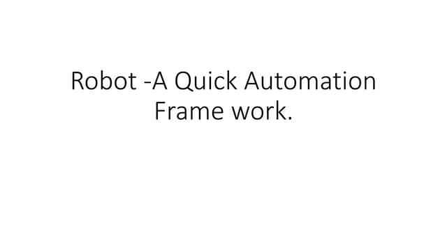 Robot  a quick automation frame work