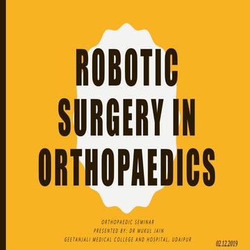 Robotic Surgery In Orthopaedics -   orthoapedic seminar-Dr Mukul Jain GMCH, U...