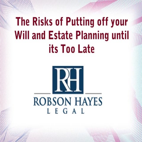 Robson Hayes Legal  Risks Associated with Will and Estate Planning