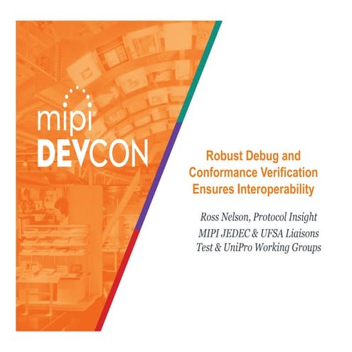 MIPI DevCon 2016: Robust Debug and Conformance Verification Ensures Interoper...