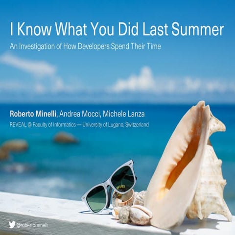 I Know What You Did Last Summer – An Investigation of How Developers Spend Th...