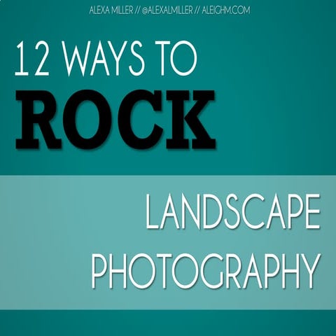 12 Ways to Rock Landscape Photography