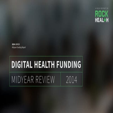Digital Health Funding 2014 Midyear Report by @Rock_Health