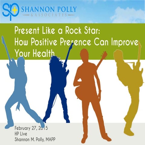 Present Like a Rock Star:  How Having Better Presence Improves Your Health