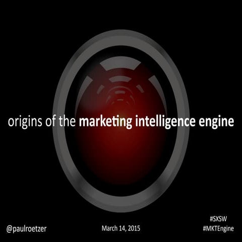 Origins of the Marketing Intelligence Engine (SXSW 2015)