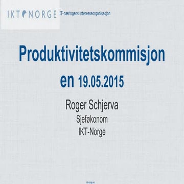 Roger Schjervas innlegg for produktivitetskommisjonen 19.05.2015