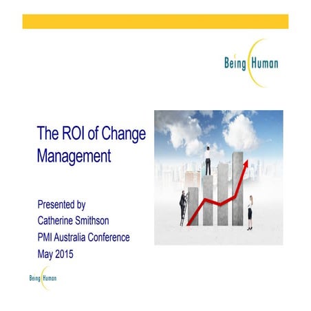The Return on Investment of Change Management, PMI National Conference, June ...