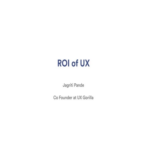ROI of UX  by Jagriti Pande