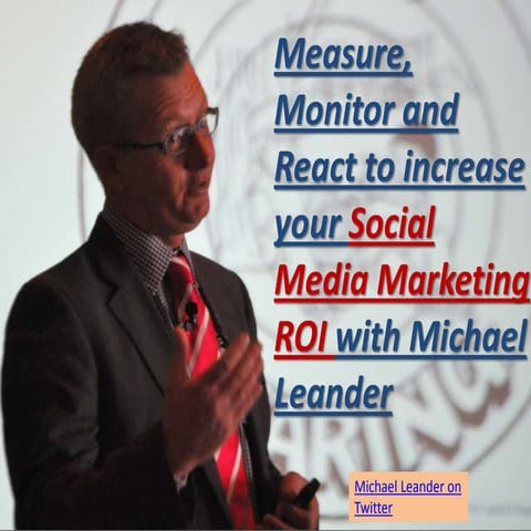 ROI in Social Media Marketing; Measure, Monitor & React with Michael Leander