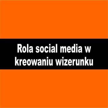 Rola social media wkreowaniu marki osobistej