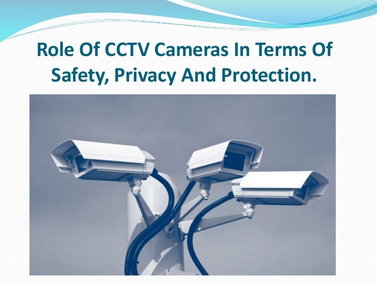 Role Of CCTV Cameras In Terms Of Safety, Privacy And Protection.