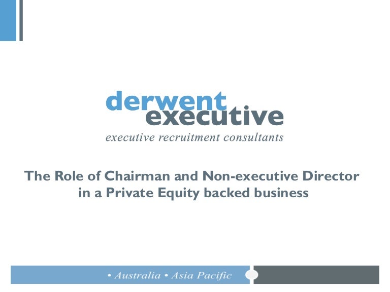 Role Of Chairman And Non Executive Director In A Private Equity Backe…