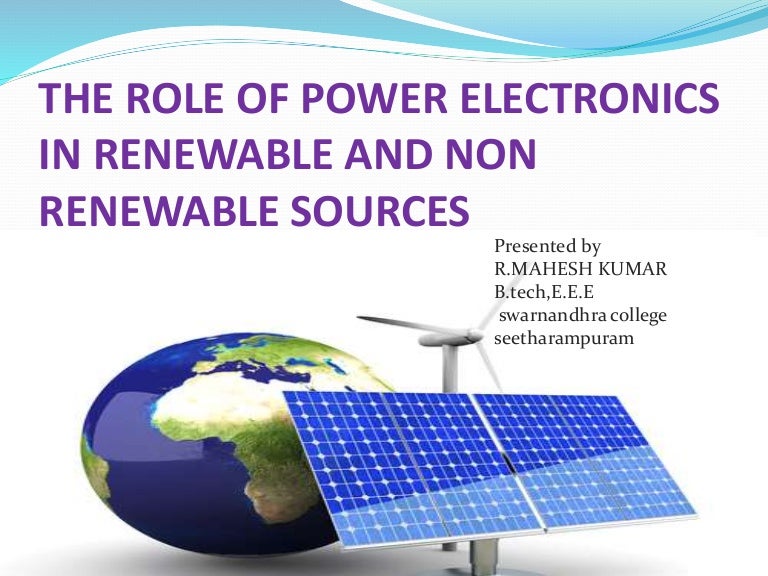 Role of power electronics in renewable and non renewable sources