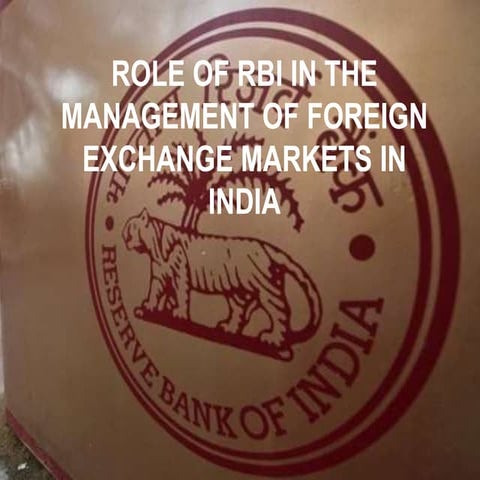 Role of rbi in the mgmt of forex mkt in india
