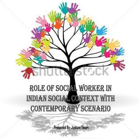 'Role of Social Workers in Indian Social Context with Contemporary Scenario'