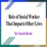 Role of Social Worker that Impacts Other Lives.pptx