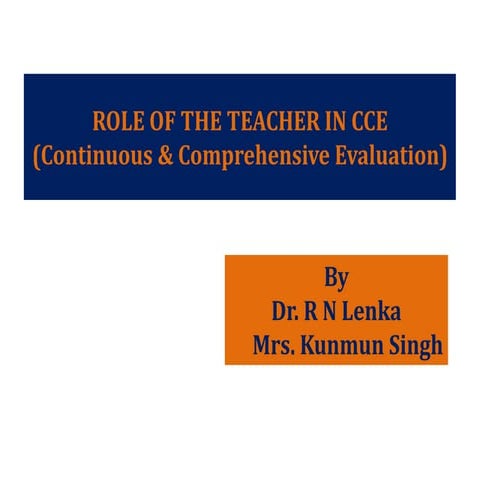 ROLE OF THE TEACHER IN CCE by DR R N LENKA & MRS KUNMUN SINGH