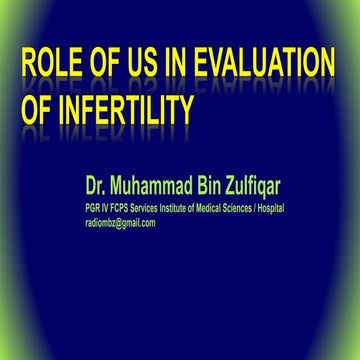 Role of us in evaluation of infertility Dr. Muhammad Bin Zulfiqar