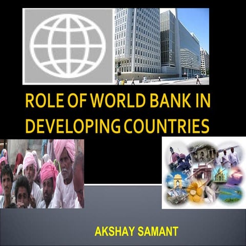 Role of world bank in developing countries--By Akshay Samant