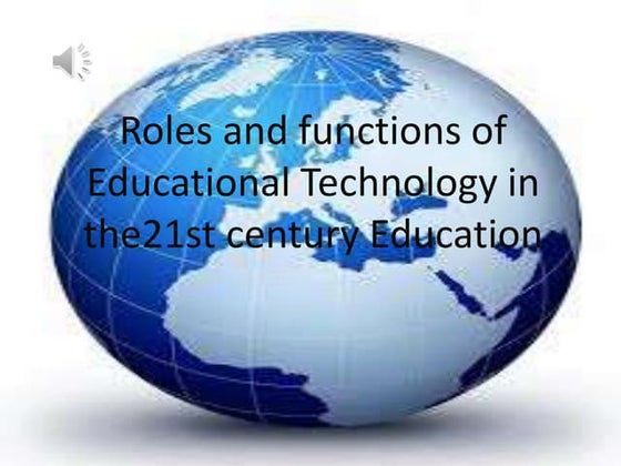 The roles and functions of educational technology in 21st century | PPT