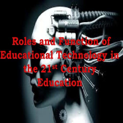 Roles and function of educational technology in 21st century 