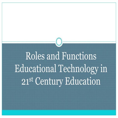 Roles and functions of educational technology in the 21st century ...