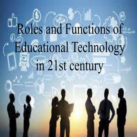 Roles and functions of  educational technology in 21st