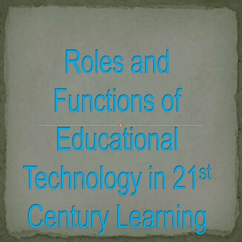 The Roles and Functions of Educational Technology in the 21st century ...