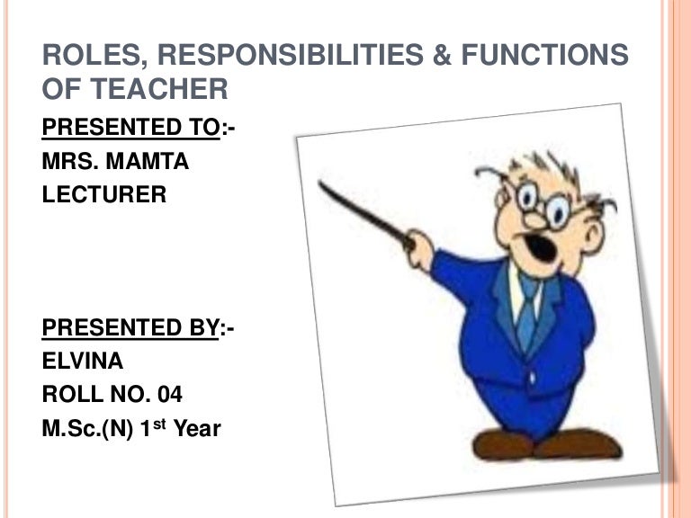 Roles, Responsibilities &Amp; Functions Of Teacher 3
