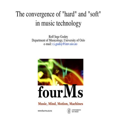 The convergence of "hard" and "soft"in music technology, Rolf Inge Godøy, UiO