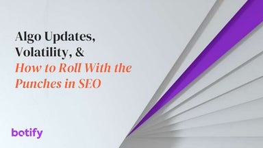 Algo Updates, Volatility, & How to Roll with the Punches in SEO