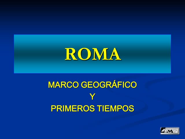 Roma: marco geografico; primeros ti...