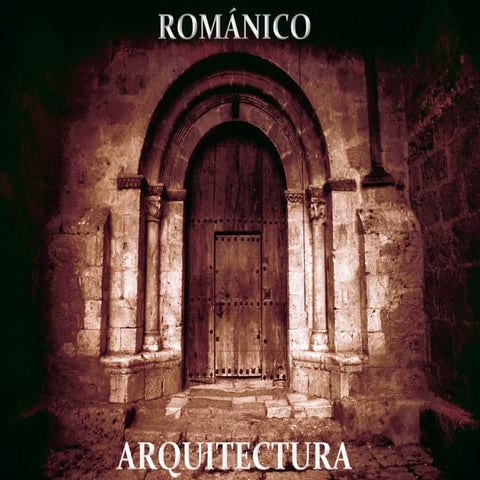 ARTE ROMÁNICO: ARQUITECTURA 