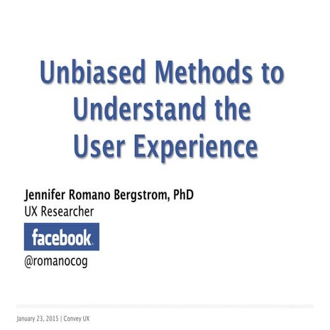 Unbiased Methods to Understand the User Experience