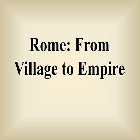 Rome, From Village To Empire