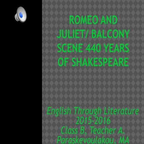 Romeo and  Juliet:   The balcony scene!!