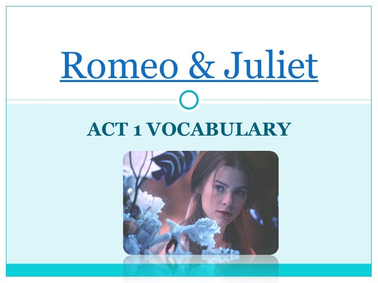 Romeo & Juliet Act 1 Vocabulary Romeo & Juliet Act 1 Vocabulary