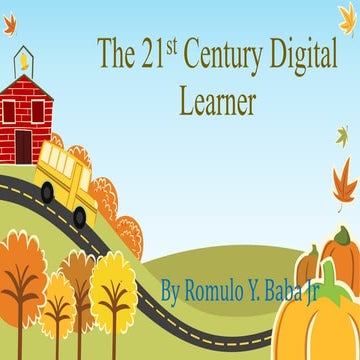  DIGITAL LEARNERS & THE 21ST CENTURY TEACHER.