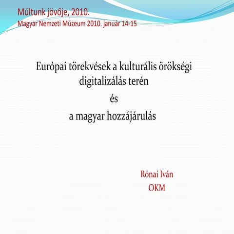Európai törekvések a kulturális örökségi digitalizálás terén és a magyar hozz...