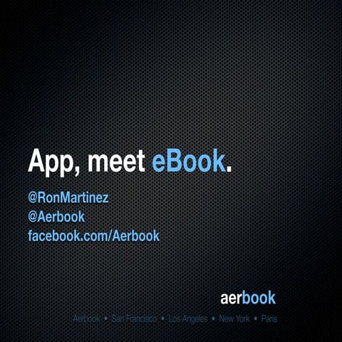 App, Meet eBook. Ron Martinez, eBooks for Everyone Else NY, SF 2011