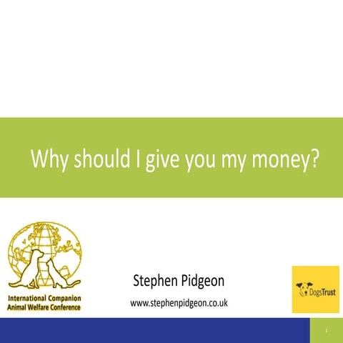 ICAWC 2014 - Workshop Why Should I Give You my Money - Stephen Pidgeon