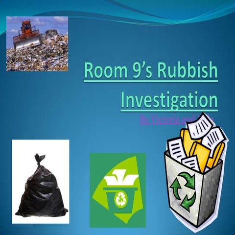 Room 9 s rubbish investigation  by victoria and mila.