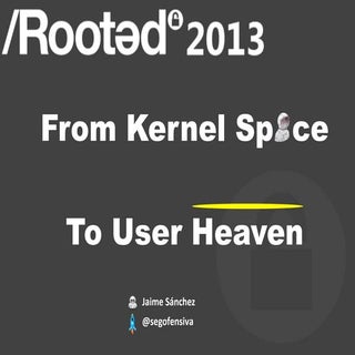 From Kernel Space to User Heaven