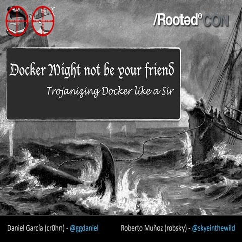 RootedCON 2017 - Docker might not be your friend. Trojanizing Docker images
