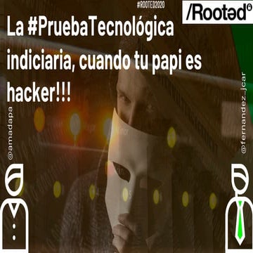 Rooted2020 legalidad de-la_prueba_tecnologica_indiciaria_cuando_tu_papi_es_un...